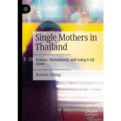 Single Mothers in Thailand - by  Herbary Cheung (Hardcover)