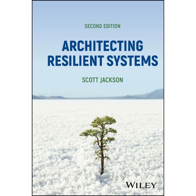 Architecting Resilient Systems - 2nd Edition by  Scott Jackson (Hardcover)