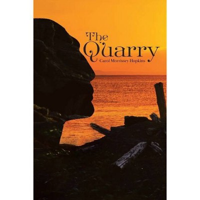 The Quarry - by  Carol Morrissey Hopkins (Paperback)