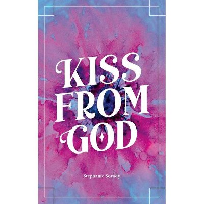 Kiss from God - by  Stephany Sorady (Paperback)