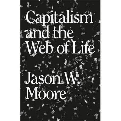 Capitalism in the Web of Life - by  Jason W Moore (Paperback)