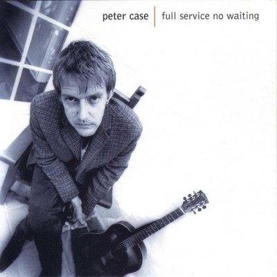 Peter Case - Full Service, No Waiting (CD)