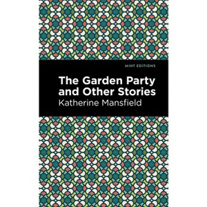 The Garden Party and Other Stories - (Mint Editions (Short Story Collections and Anthologies)) by  Katherine Mansfield (Paperback) - 1 of 1