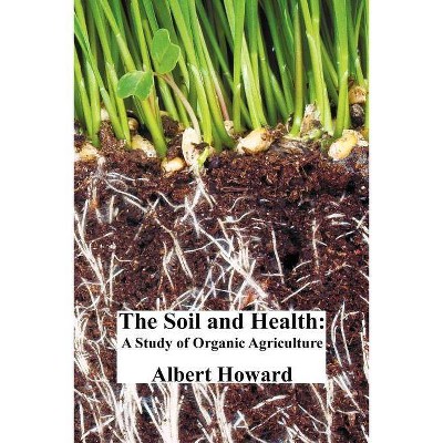 The Soil and Health - by  Albert Howard (Paperback)