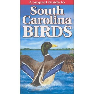 Compact Guide to South Carolina Birds - by  Curtis Smalling & Gregory Kennedy (Paperback) - 1 of 1