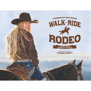 Walk Ride Rodeo - by  Amberley Lana Snyder (Paperback) - 1 of 1