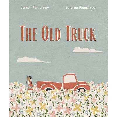 The Old Truck - by  Jerome Pumphrey & Jarrett Pumphrey (Hardcover)