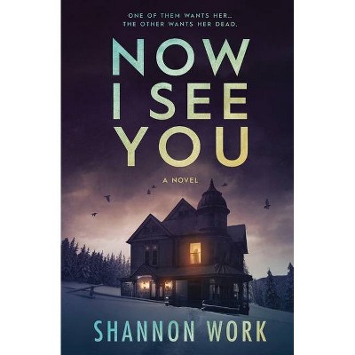 Now I See You - by  Shannon Work (Paperback)