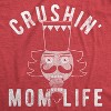 Womens Crushin Mom Life T Shirt Funny Nutcracker Christmas Party Tee For Mother - Crazy Dog Women's T Shirt - 2 of 4