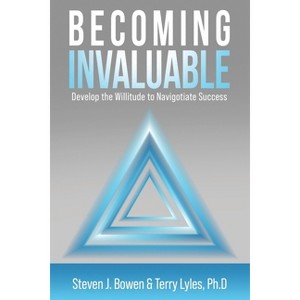 Becoming Invaluable - by  Steven J Bowen & Terry Lyles (Paperback) - 1 of 1