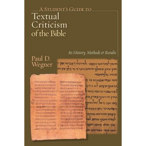A Student's Guide to Textual Criticism of the Bible - by  Paul D Wegner (Paperback) - 1 of 1