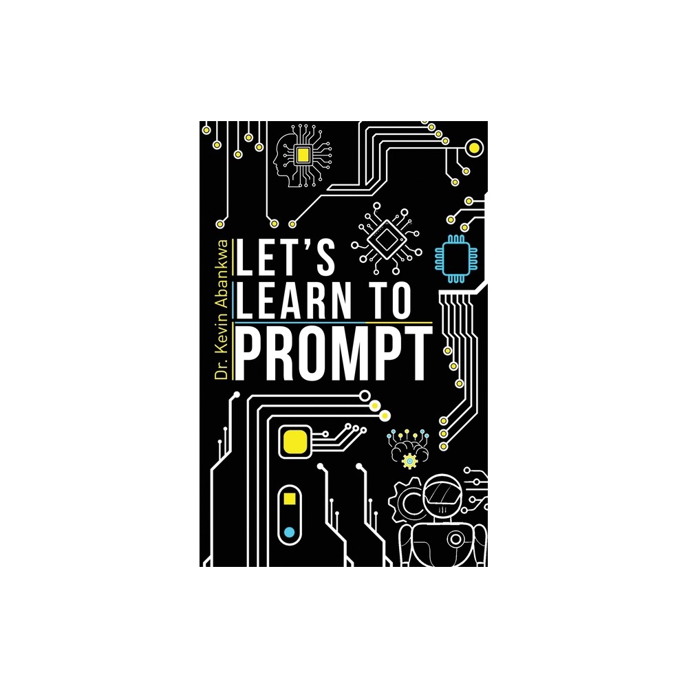 Let's Learn To Prompt - by Kevin Abankwa (Paperback)