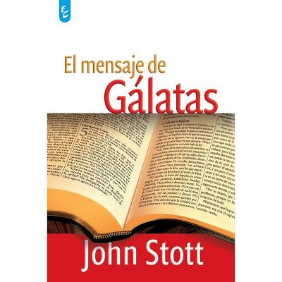 El Mensaje de Gálatas - by  John Stott (Paperback)