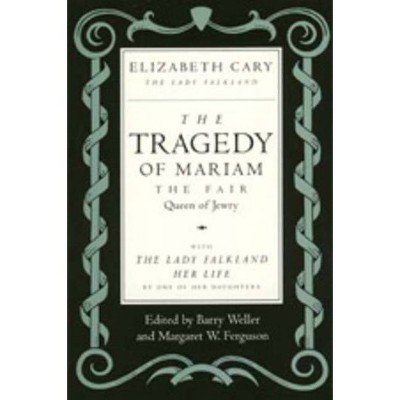 The Tragedy of Mariam, the Fair Queen of Jewry - Annotated by  Elizabeth Cary (Paperback)