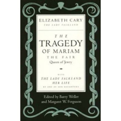 The Tragedy of Mariam, the Fair Queen of Jewry - Annotated by  Elizabeth Cary (Paperback)