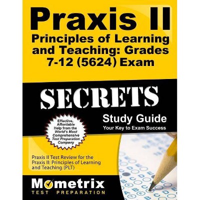 Praxis II Principles of Learning and Teaching: Grades 7-12 (5624) Exam Secrets Study Guide - (Mometrix Secrets Study Guides) (Paperback)