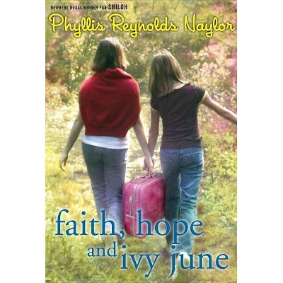 Faith, Hope, and Ivy June - by  Phyllis Reynolds Naylor (Paperback)