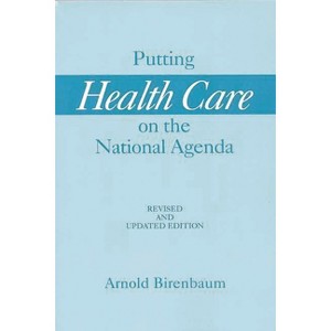 Putting Health Care on the National Agenda - by  Arnold Birenbaum (Paperback) - 1 of 1