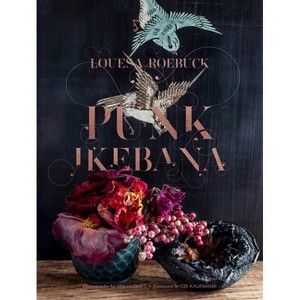 Punk Ikebana - by  Louesa Roebuck (Hardcover) - 1 of 1