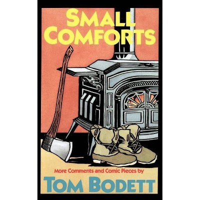 Small Comforts - by  Tom Bodett (Paperback)