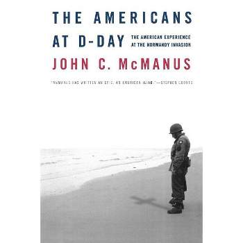 The Americans at D-Day - by  John C McManus (Paperback)