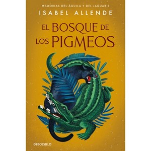 El Bosque de Los Pigmeos / Forest of the Pygmies - (Memorias de Águila y del Jaguar) by  Isabel Allende (Paperback) - 1 of 1