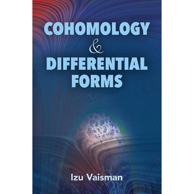 Cohomology and Differential Forms - (Dover Books on Mathematics) by  Izu Vaisman (Paperback)