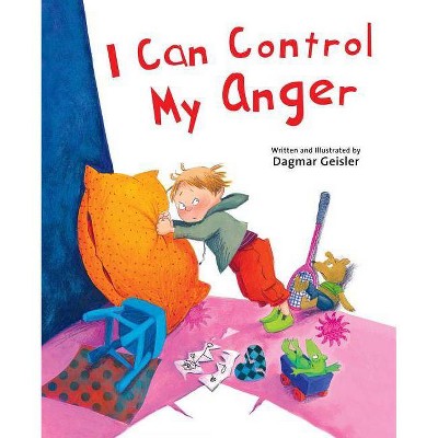 I Can Control My Anger - (The Safe Child, Happy Parent) by  Dagmar Geisler (Hardcover)