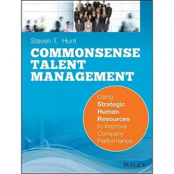 Common Sense Talent Management - by  Steven T Hunt (Paperback)