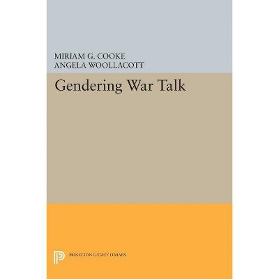 Gendering War Talk - (Princeton Legacy Library) by  Miriam G Cooke & Angela Woollacott (Paperback)