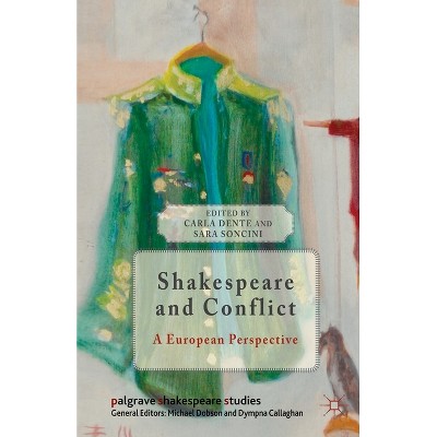 Shakespeare and Conflict - (Palgrave Shakespeare Studies) by  C Dente & S Soncini (Paperback)