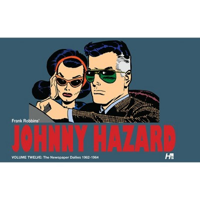 Johnny Hazard the Complete Dailies Volume 12: 1962-1964 - by  Frank Robbins (Hardcover)