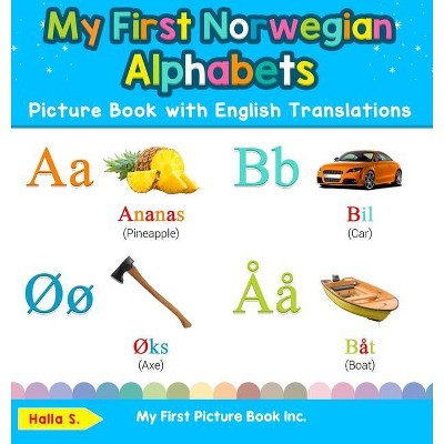 My First Norwegian Alphabets Picture Book with English Translations - (Teach & Learn Basic Norwegian Words for Children) by  Halla S (Hardcover)