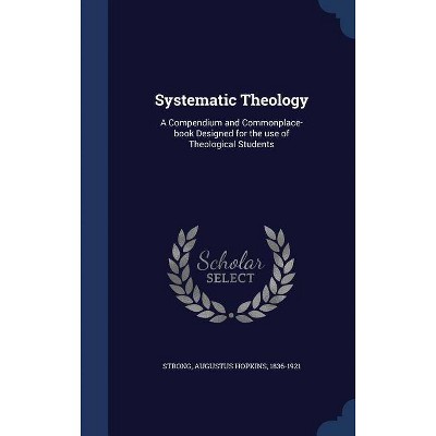 Systematic Theology - by  Augustus Hopkins Strong (Hardcover)