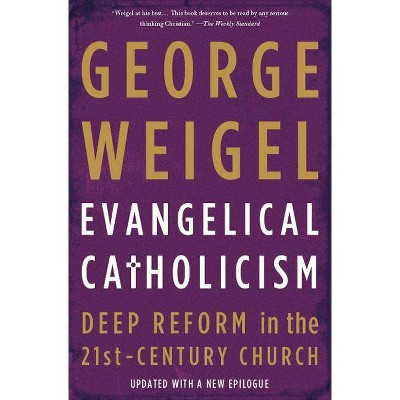 Evangelical Catholicism - by  George Weigel (Paperback)