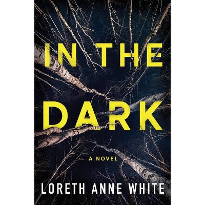 In the Dark - by  Loreth Anne White (Paperback)