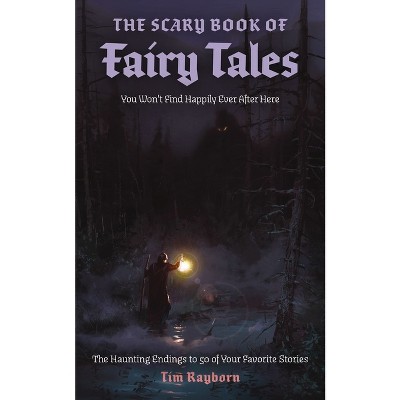 The Scary Book of Fairy Tales - by  Tim Rayborn (Paperback)