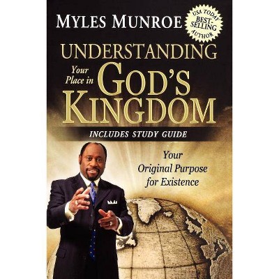 Understanding Your Place in God's Kingdom - by  Myles Munroe (Paperback)