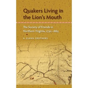 Quakers Living in the Lion's Mouth - (Southern Dissent) by  A Glenn Crothers (Paperback) - 1 of 1