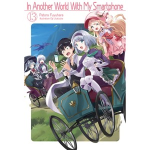 In Another World with My Smartphone: Volume 13 (Light Novel) - (In Another World with My Smartphone (Light Novel)) by  Patora Fuyuhara (Paperback) - 1 of 1
