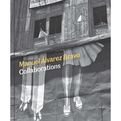 Manuel Alvarez Bravo - by  Mia Laufer & Aurelia Alvarez Urbajtel & Monica Bravo & Kristen Gresh & Rachel Kaplan & Hector M Orozco Velazquez