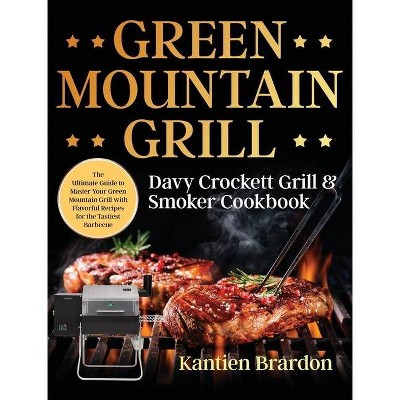 Green Mountain Grill Davy Crockett Grill & Smoker Cookbook - by  Kantien Brardon (Hardcover)