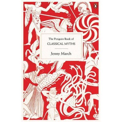 The Penguin Book of Classical Myths - by  Jenny March (Paperback)