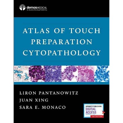 Atlas of Touch Preparation Cytopathology - by  Liron Pantanowitz & Juan Xing & Sara E Monaco (Hardcover)