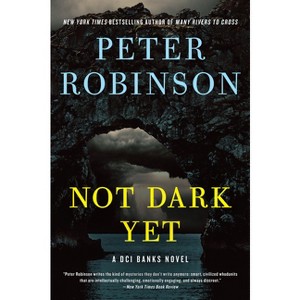 Not Dark Yet - (Inspector Banks Novels) by  Peter Robinson (Paperback) - 1 of 1