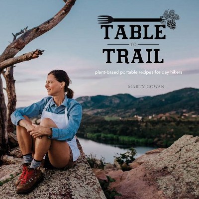 Table to Trail - by  Marty M Cowan (Paperback)