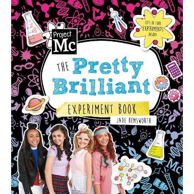 Project Mc2: The Pretty Brilliant Experiment Book - by  Jade Hemsworth (Paperback)