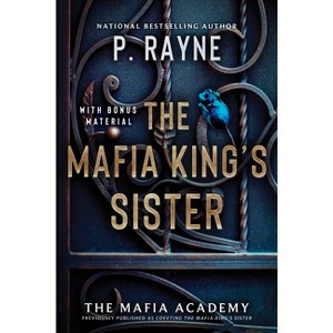 The Mafia King's Sister - (Mafia Academy) by  P Rayne (Paperback) - 1 of 1