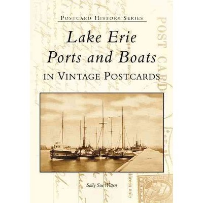 Lake Erie Boats and Ports - by Sally Sue Witten (Paperback)