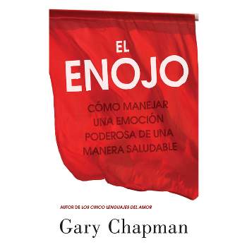 El Enojo: Como Manejar Una Emoción Poderosa de Una Manera Saludable (Anger: Handling a Powerful Emotion in a Healthy Way) - by  Gary Chapman
